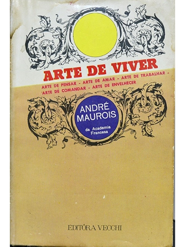 Arte de viver ou A Pequena filosofia da vida - André maurois