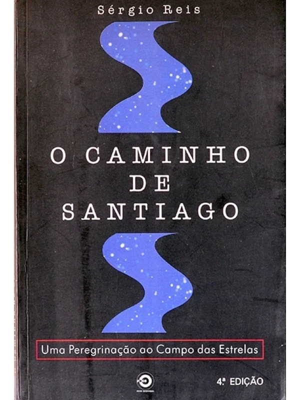 O Caminho de Santiago - Uma Peregrinação ao Campo das Estrelas - Sérgio Reis