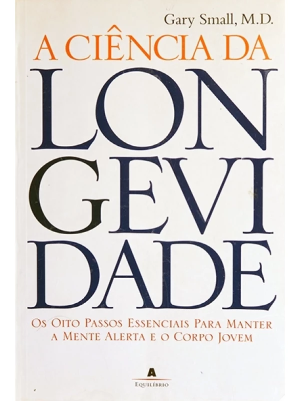 A Ciência da longevidade - Gary Small