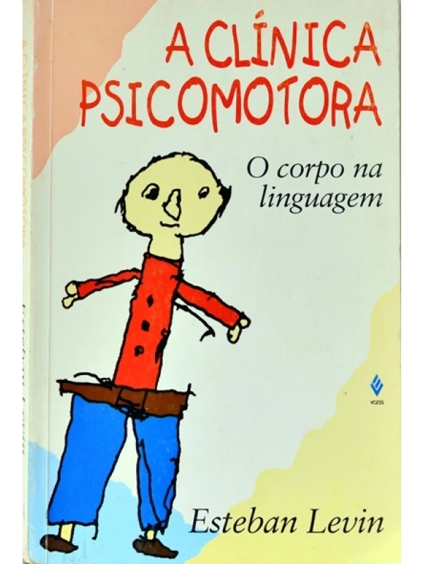 A Clínica Psicomotora o corpo na linguagem - Esteban Levin 