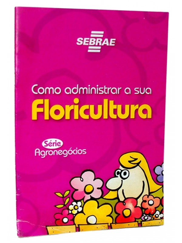 Como administrar sua floricultura - Lucianita da Silva, Walter Eichler e Augusto Aki