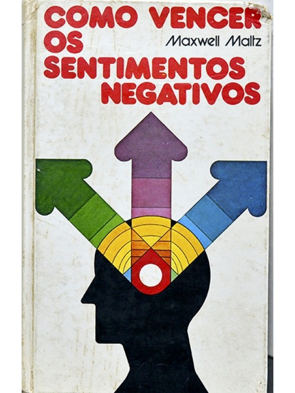 como vencer os sentimentos negativos - Maxwell Maltz