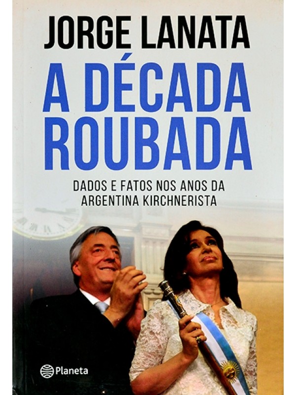 A Década roubada - Jorge Lanata