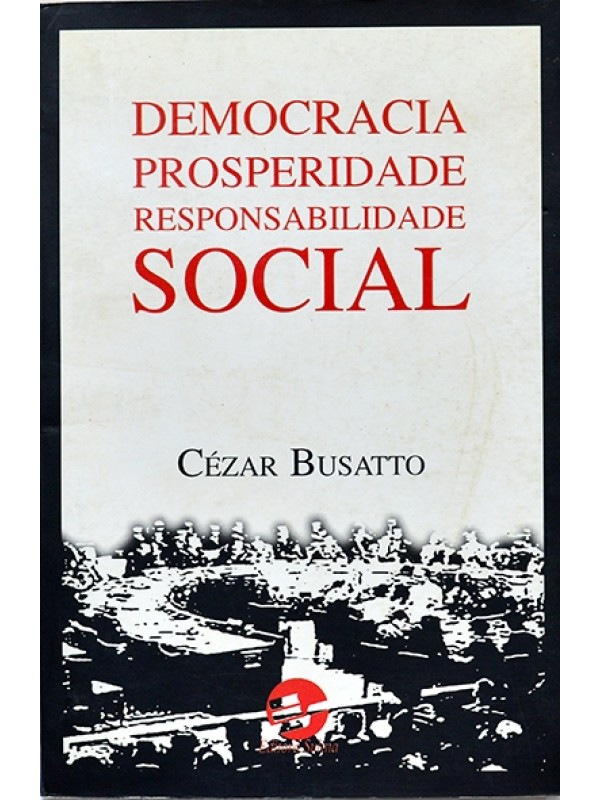 Democracia, prosperidade, responsabilidade social - Cézar Busatto