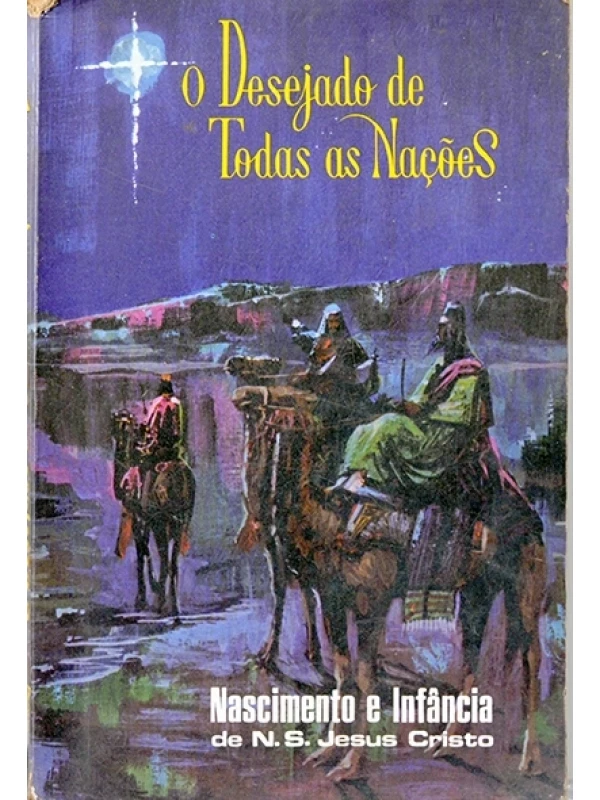 O Desejado de todas as nações - Nascimento e infância de N.S. Jesus Cristo - 1º volume - Ellen White
