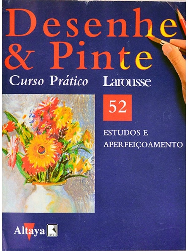 Desenhe e pinte Nº 52 - Curso prático Larousse - Estudos e aperfeiçoamento