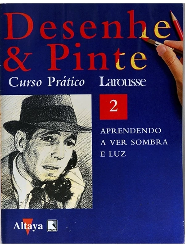 Desenhe e pinte Nº 2 - Curso prático Larousse - Aprendendo a ver sombra e luz