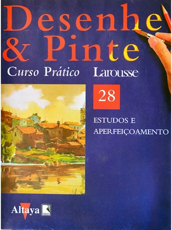 Desenhe e pinte Nº 28 - Curso prático Larousse - Estudos e aperfeiçoamento