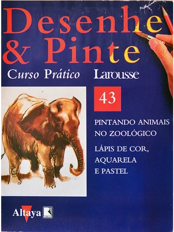 Desenhe e pinte Nº 43 - Curso prático Larousse - Pintando animais no zoológico - Lápis de cor, aquarela e pastel