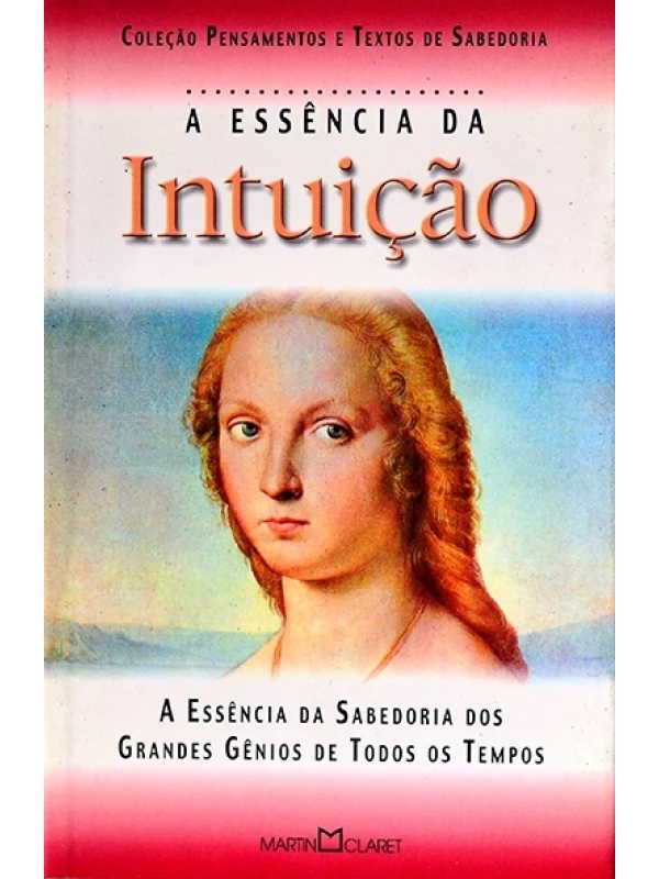 A Essência da intuição - Coleção Pensamentos e textos de sabedoria
