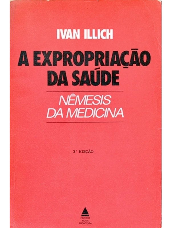A Expropriação da saúde - Nêmesis da medicina - Ivan Illich