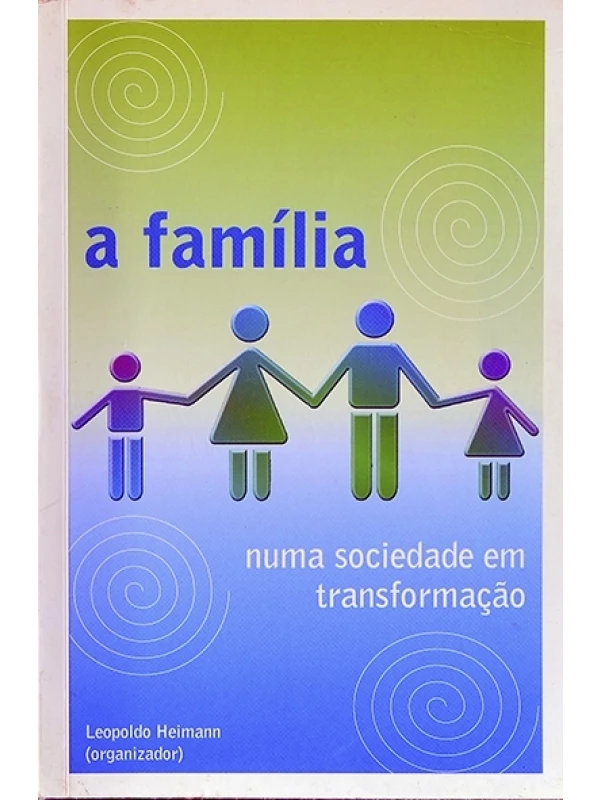 A Família numa sociedade em transformação  - Org. Leopoldo Heimann