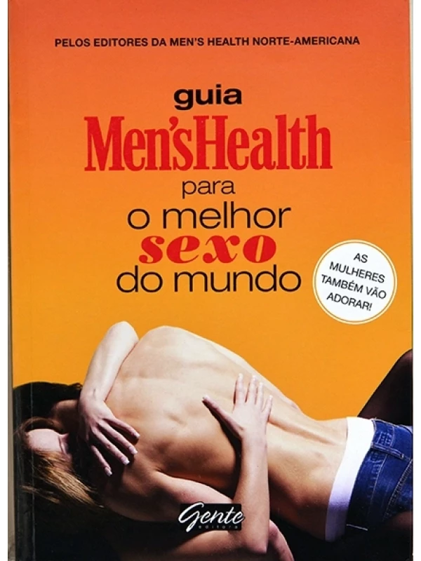 Guia Men'sHealth para o melhor sexo do mundo 