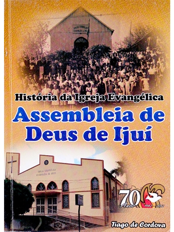 História da Igreja Evangélica Assembléia de Deus de Ijuí - Tiago de Cordova