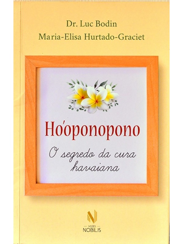 Ho´oponopono - O Segredo da cura havaiana - Dr. Luc Bodin e Maria-Elisa Hurtado-Graciet