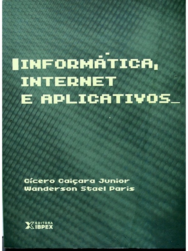 Informática, internet e aplicativos - Cícero Caiçara Júnior e Wanderson Paris