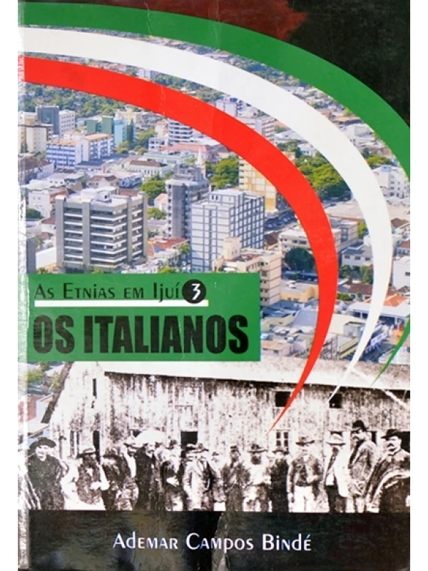 Os Italianos - As etnias em Ijuí 3 - Ademar Campos Bindé