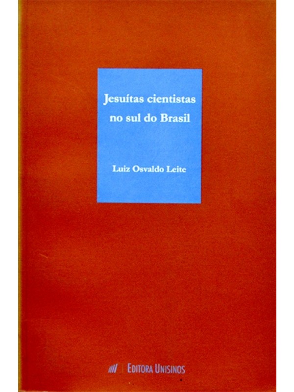 Jesuítas cientistas no sul do Brasil - Luiz Osvaldo Leite