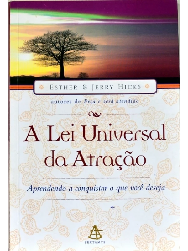 A Lei universal da atração Aprenda a conquistar o que você deseja  - Esther & Jerry Hicks