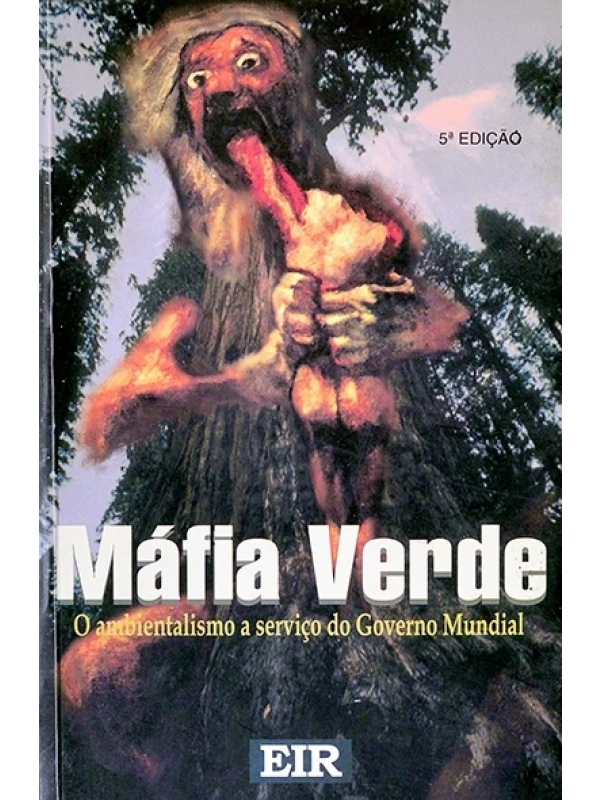 Máfia verde - O ambientalismo a serviço do Governo Mundial
