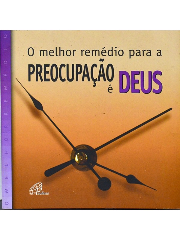 O Melhor remédio para a preocupação é Deus - Autores vários