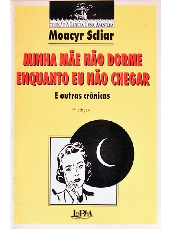 Minha mãe não dorme enquanto eu não chegar e outras crônicas - Moacyr Scliar