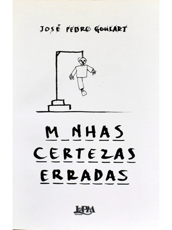 Minhas certezas erradas - José Pedro Goulart