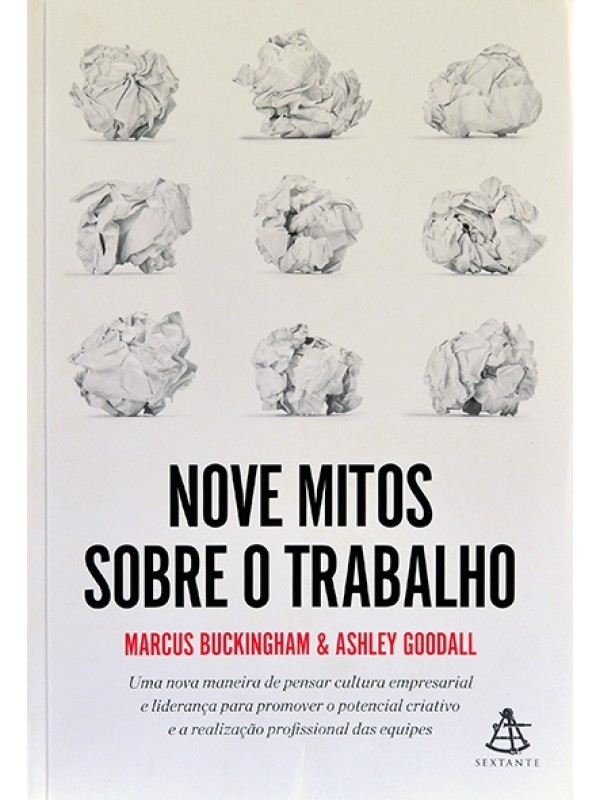 Nove mitos sobre o trabalho - Marcus Buckingham & Ashley Goodall