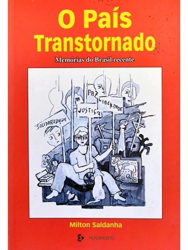 O País transtornado - Memórias do Brasil recente - Milton Saldanha