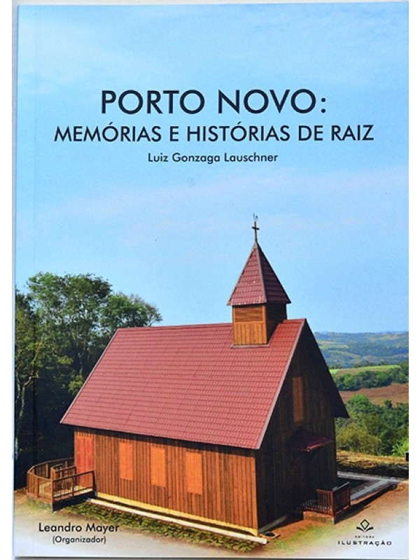 Porto Novo: Memórias e histórias de raiz - Luiz Gonzaga Lauschner