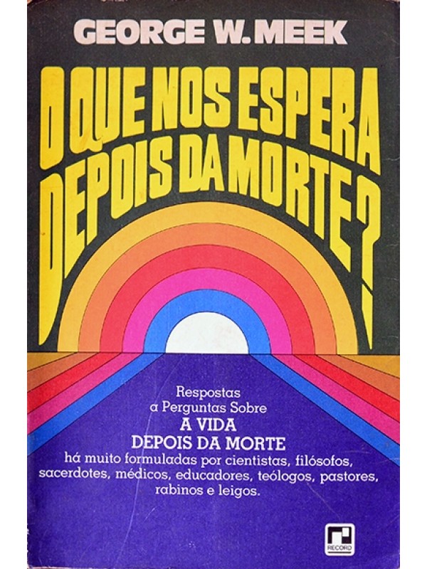 O que nos espera depois da morte? - George W. Meek