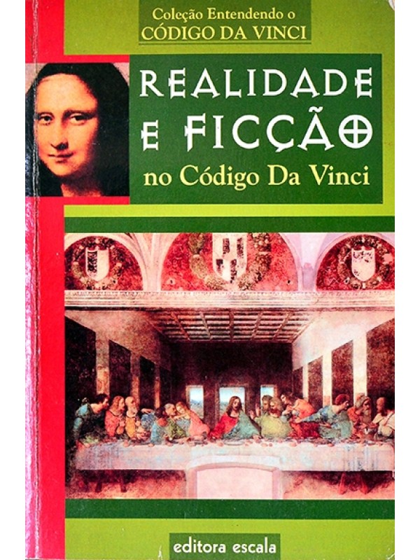 Realidade e ficção no Código da Vinci - Coleção entendendo o código da Vinci
