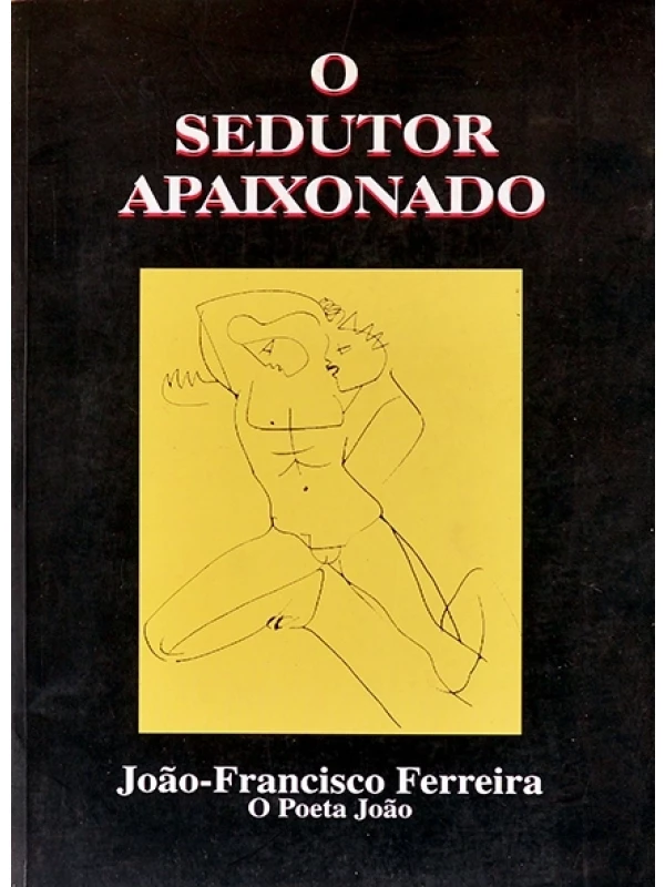 O Sedutor apaixonado - João-Francisco Ferreira