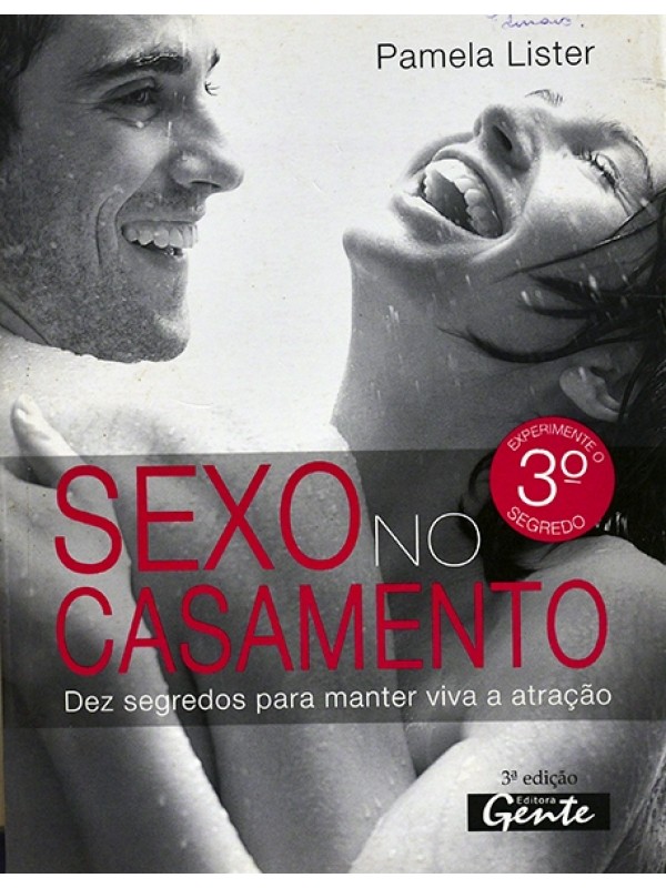Sexo no casamento - Dez segredos para manter viva a atração - Pamela Lister