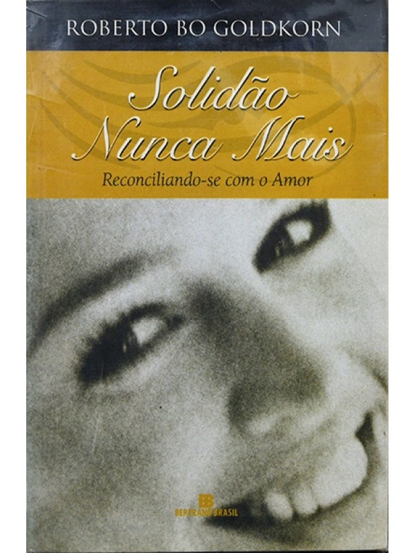 Solidão nunca mais - Reconciliando-se com o amor - Roberto Bo Goldkorn