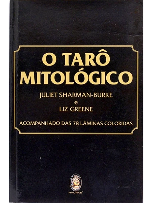 O Tarô mitológico - Juliet Sharman-Burke e Liz Greene