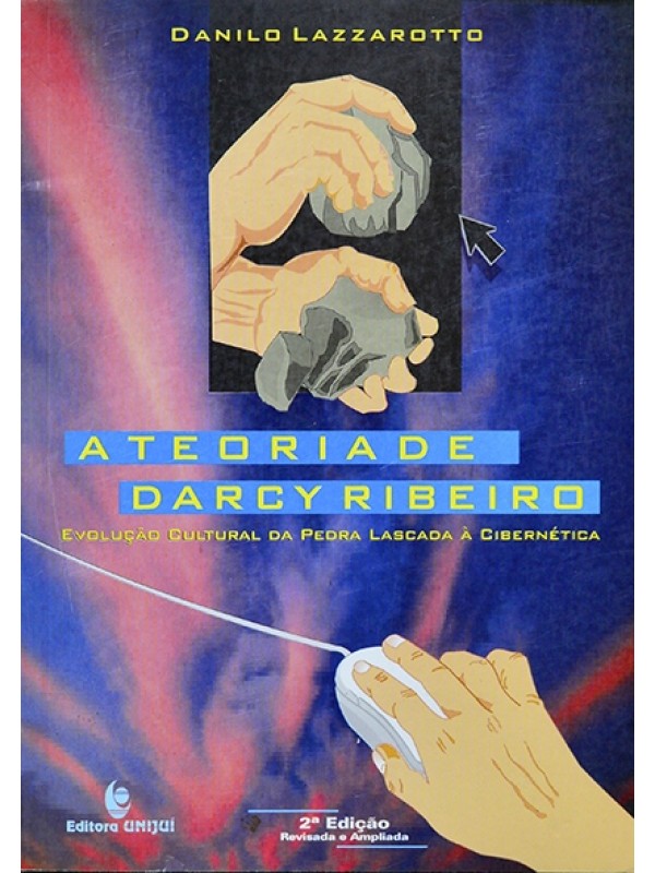 A Teoria de Darcy Ribeiro - Evolução cultural da pedra lascada à cibernática - Danilo Lazzarotto
