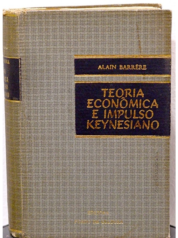 Teoria Econômica e Impulso Keynesiano Volume único - Alain Barrère