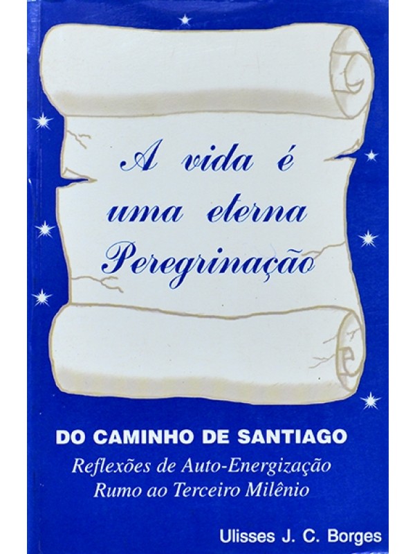 A Vida é uma eterna peregrinação - Ulisses Borges