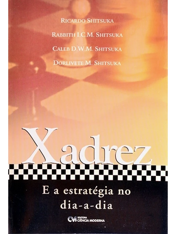 Xadrez e a estratégia no dia a dia - Ricardo Shitsuka e outros