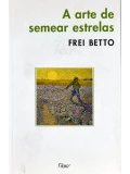 A arte de semear estrelas - Frei Betto