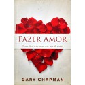 Fazer amor - Como fazer do sexo um ato de amor - Gary Chapman 