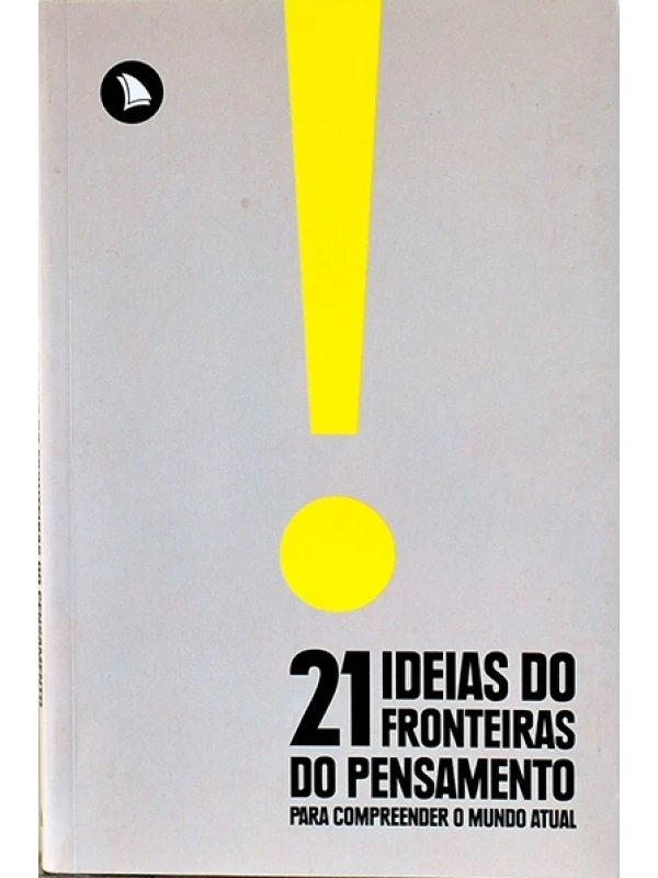 21 Ideias do Fronteiras do pensamento - Para compreender o mundo atual - Or. Fernando Schüler e Eduardo Wolf