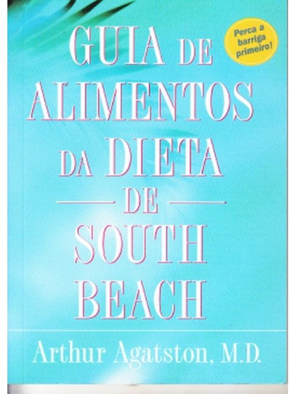 Guia de alimentos da dieta de South Beach - Arthur Agatston