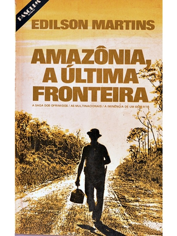 Amazônia, a última fronteira - Edilson Martins