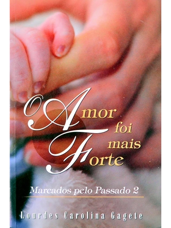 Amor foi mais forte - Marcados pelo passado 2 - Lourdes Carolina Gagete 