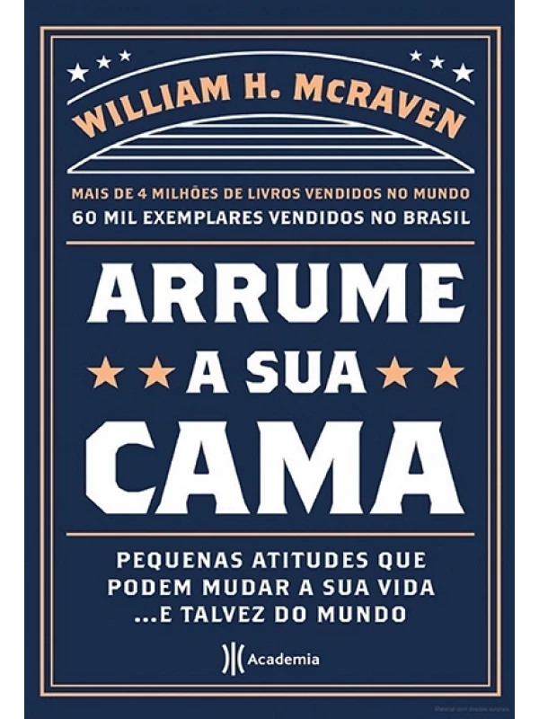 Arrume a sua cama - Pequenas atitudes que podem mudar sua vida... e talvez do mundo - William McRavem