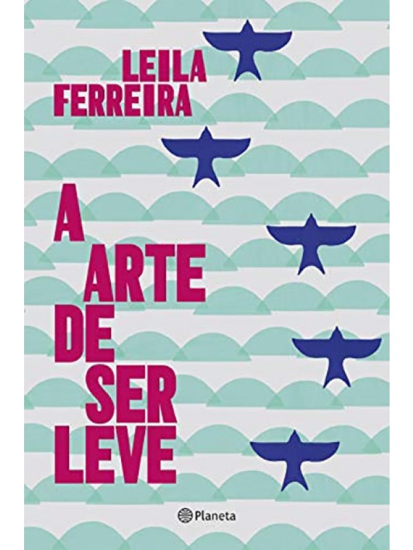 A Arte de ser leve - Leila Ferreira