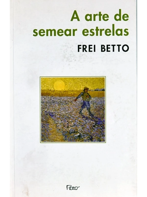 A arte de semear estrelas - Frei Betto