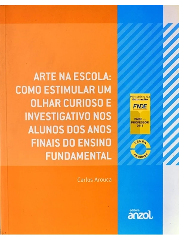 Arte na scola: Como estimularum olhar curioso e investigativo nos alunos dos anos finais do ensino fundamental - Carlos Arouca
